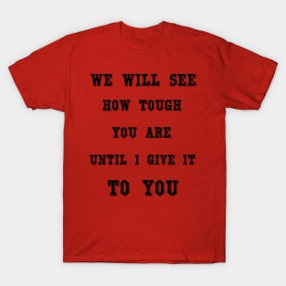 Challenge accepted -  We will see how tough you are until I give it to you - Beth Dutton - Beth Dutton Tee shirt - Dutton Ranch . T-Shirt T-Shirt